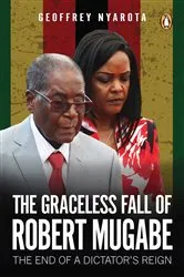 Book cover of The Graceless Fall of Robert Mugabe by Geoffrey Nyarota