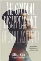 Book cover of The Gradual Disappearance of Jane Ashland by Nicolai Houm