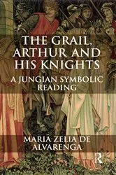 Book cover of The Grail, Arthur and his Knights by Maria Zelia de Alvarenga
