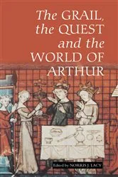 Book cover of The Grail, the Quest, and the World of Arthur by Norris J. Lacy