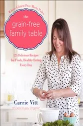 Book cover of The Grain-Free Family Table by Carrie Vitt