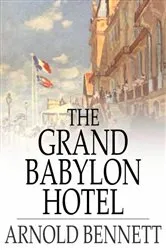 Book cover of The Grand Babylon Hotel by Arnold Bennett