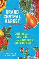 Book cover of The Grand Central Market Cookbook by Adele Yellin