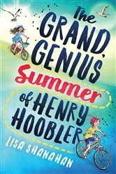 Book cover of The Grand, Genius Summer of Henry Hoobler by Lisa Shanahan