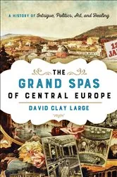 Book cover of The Grand Spas of Central Europe by David Clay Large