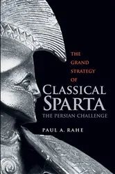 Book cover of The Grand Strategy of Classical Sparta by Paul Anthony Rahe