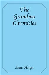 Book cover of The Grandma Chronicles by Louie Holyst