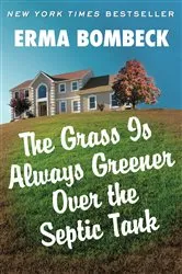 Book cover of The Grass Is Always Greener Over the Septic Tank by Erma Bombeck