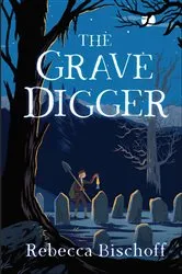 Book cover of The Grave Digger by Rebecca Bischoff