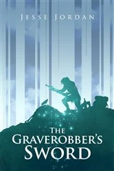 Book cover of The Graverobber’s Sword by Jesse Jordan