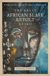 Book cover of The Great African Slave Revolt of 1825 by Manuel Barcia