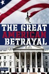 Book cover of THE GREAT AMERICAN BETRAYAL by D. Grant