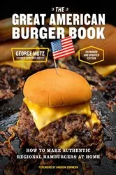 Book cover of The Great American Burger Book (Expanded and Updated Edition) by George Motz