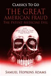 Book cover of The Great American Fraud / The Patent Medicine Evil by Samuel Hopkins Adams