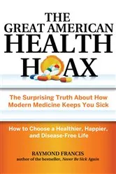 Book cover of The Great American Health Hoax by Raymond Francis