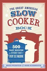 Book cover of The Great American Slow Cooker Book by Bruce Weinstein