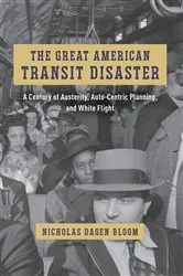 Book cover of The Great American Transit Disaster by Nicholas Dagen Bloom