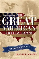 Book cover of The Great American Trivia Book by Daniel Adams