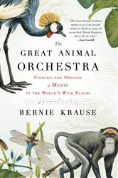Book cover of The Great Animal Orchestra by Bernie Krause