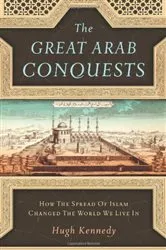 Book cover of The Great Arab Conquests by Hugh Kennedy
