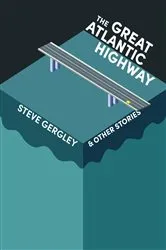 Book cover of The Great Atlantic Highway & Other Stories by Steve Gergley