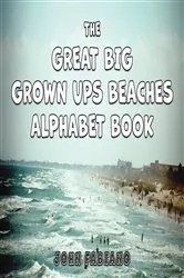Book cover of The Great Big Grown Ups Beaches Alphabet by John Fabiano