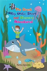 Book cover of The Great Big White Shark and Steven's Adventures by Maritza Signorella