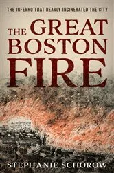 Book cover of The Great Boston Fire by Stephanie Schorow