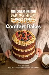 Book cover of The Great British Baking Show: Comfort Bakes by The The Bake Off Team