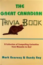 Book cover of The Great Canadian Trivia Book by Randy Ray