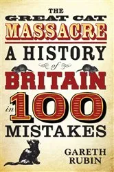 Book cover of The Great Cat Massacre - A History of Britain in 100 Mistakes by Gareth Rubin
