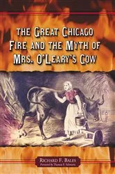 Book cover of The Great Chicago Fire and the Myth of Mrs. O'Leary's Cow by Richard F. Bales