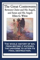 Book cover of The Great Controversy Between Christ and His Angels, and Satan and His Angels by Ellen G. White