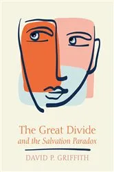 Book cover of The Great Divide and the Salvation Paradox by David P. Griffith