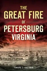 Book cover of The Great Fire of Petersburg, Virginia by Tamara J. Eastman