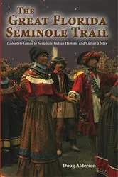Book cover of The Great Florida Seminole Trail by Doug Alderson