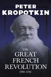 Book cover of The Great French Revolution, 1789–1793 by Peter Kropotkin