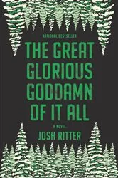 Book cover of The Great Glorious Goddamn of It All by Josh Ritter