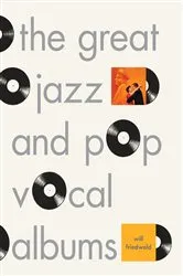 Book cover of The Great Jazz and Pop Vocal Albums by Will Friedwald