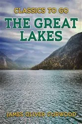 Book cover of The Great Lakes by James Oliver Curwood