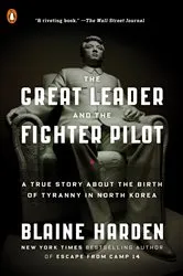 Book cover of The Great Leader and the Fighter Pilot by Blaine Harden