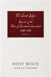 Book cover of The Great Ledger Records of the Town of Greenwich, Connecticut 1640-1742 Volume Two by Missy Wolfe