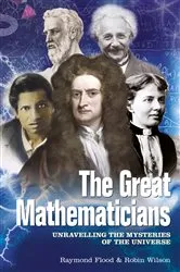 Book cover of The Great Mathematicians by Raymond Flood
