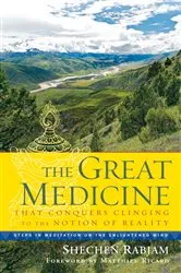 Book cover of The Great Medicine That Conquers Clinging to the Notion of Reality by Shechen Rabjam