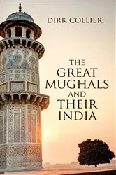 Book cover of The Great Mughals and their India by Dirk Collier