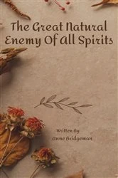 Book cover of The Great Natural Enemy Of All Spirits by Anne Bridgeman