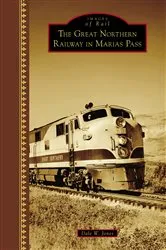 Book cover of The Great Northern Railway in Marias Pass by Dale W. Jones