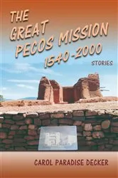 Book cover of The Great Pecos Mission 1540-2000 by Carol Paradise Decker