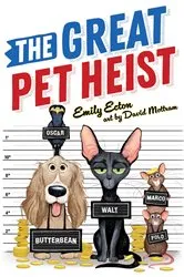 Book cover of The Great Pet Heist by Emily Ecton