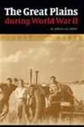 Book cover of The Great Plains during World War II by R. Douglas Hurt
